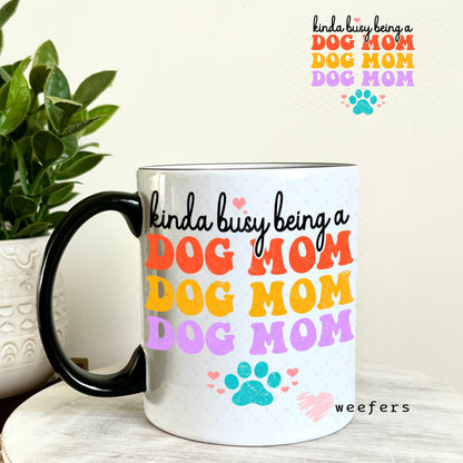 UV DTF Decal - Kinda Busy Being a Dog Mom 11oz Coffee Mug Weefers