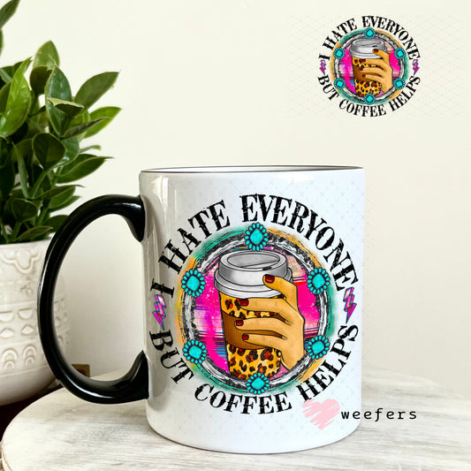 UV DTF Decal - I hate Everyone But Coffee Helps 11oz Coffee Mug Weefers