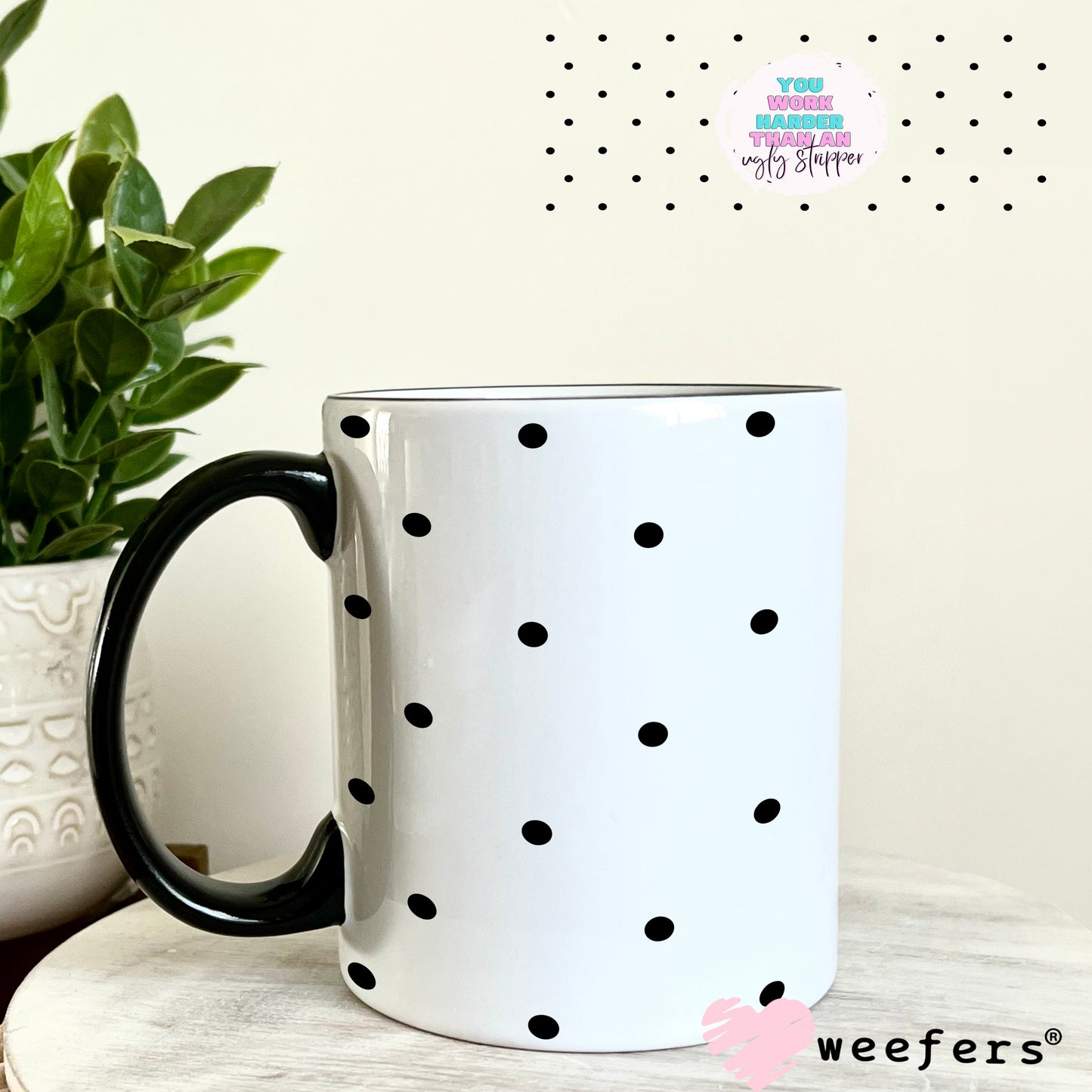 You Work Harder than an Ugly Stripper UV DTF Cup Wrap - Weefers® Exclusive 11oz Coffee Mug Weefers