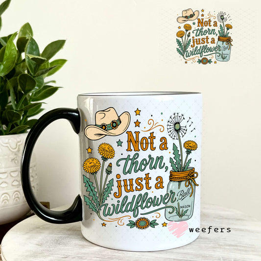 UV DTF Decal - Not a Thorn, Just a Wildflower 11oz Coffee Mug Weefers