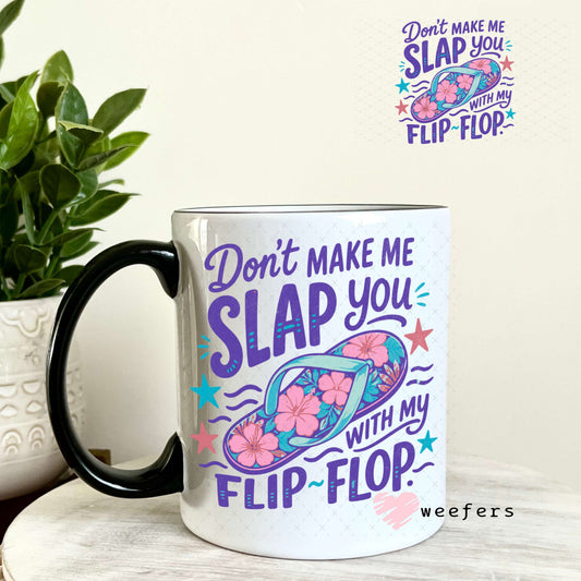 UV DTF Decal - Don't Make me Slap you with My flip-flop 11oz Coffee Mug Weefers