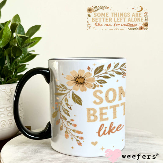 UV DTF Cup Wraps - Some Things Are Better left Alone 11oz Coffee Mug Weefers