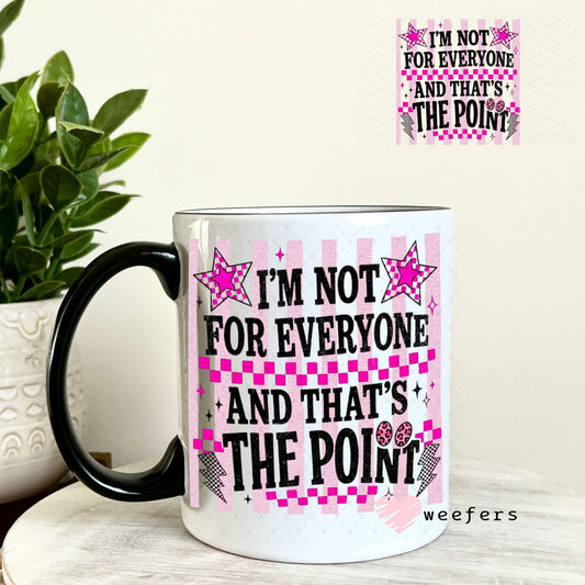 UV DTF Decal - I'm Not For Everyone and That's the Point 11oz Coffee Mug Weefers
