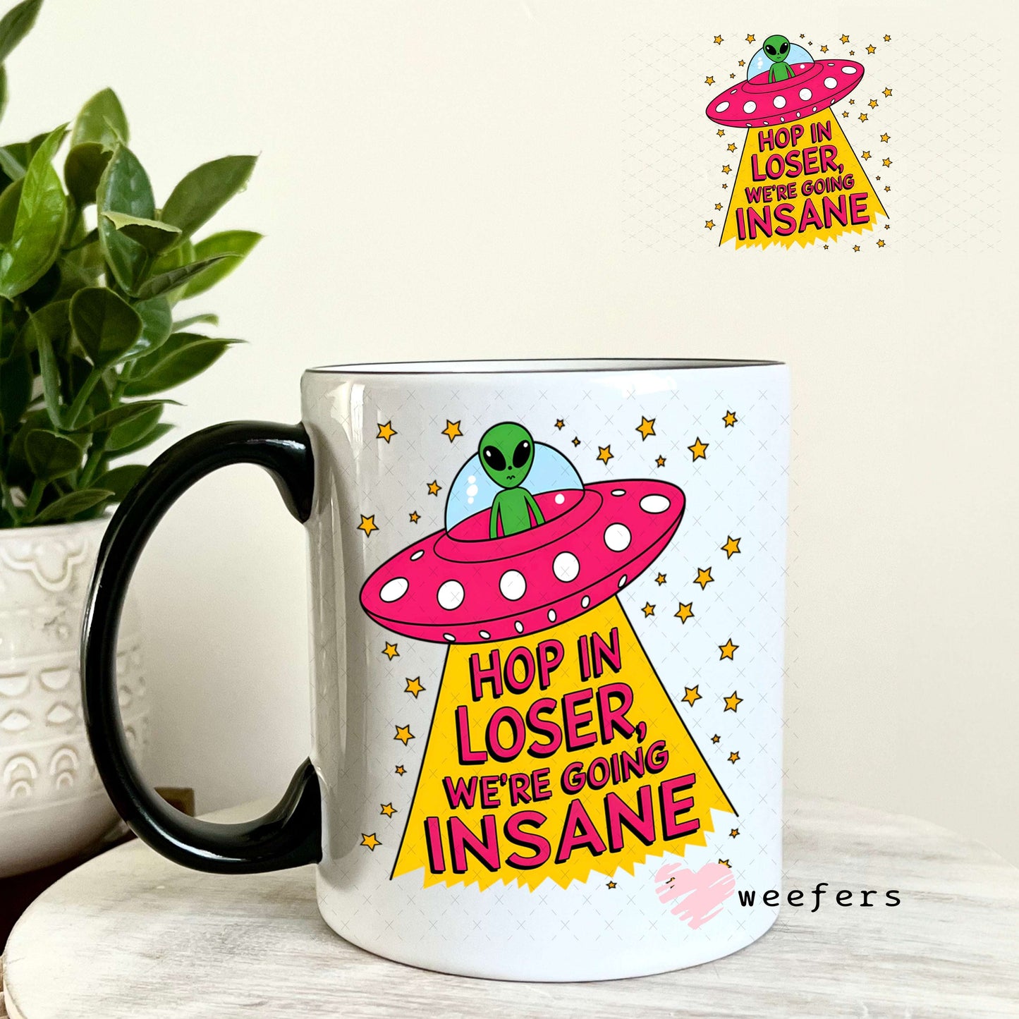 UV DTF Decal - Hop In Loser We're Going Insane Alien 11oz Coffee Mug Weefers