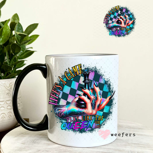 UV DTF Decal - Life's a Game Play Like the Queen You are 11oz Coffee Mug Weefers