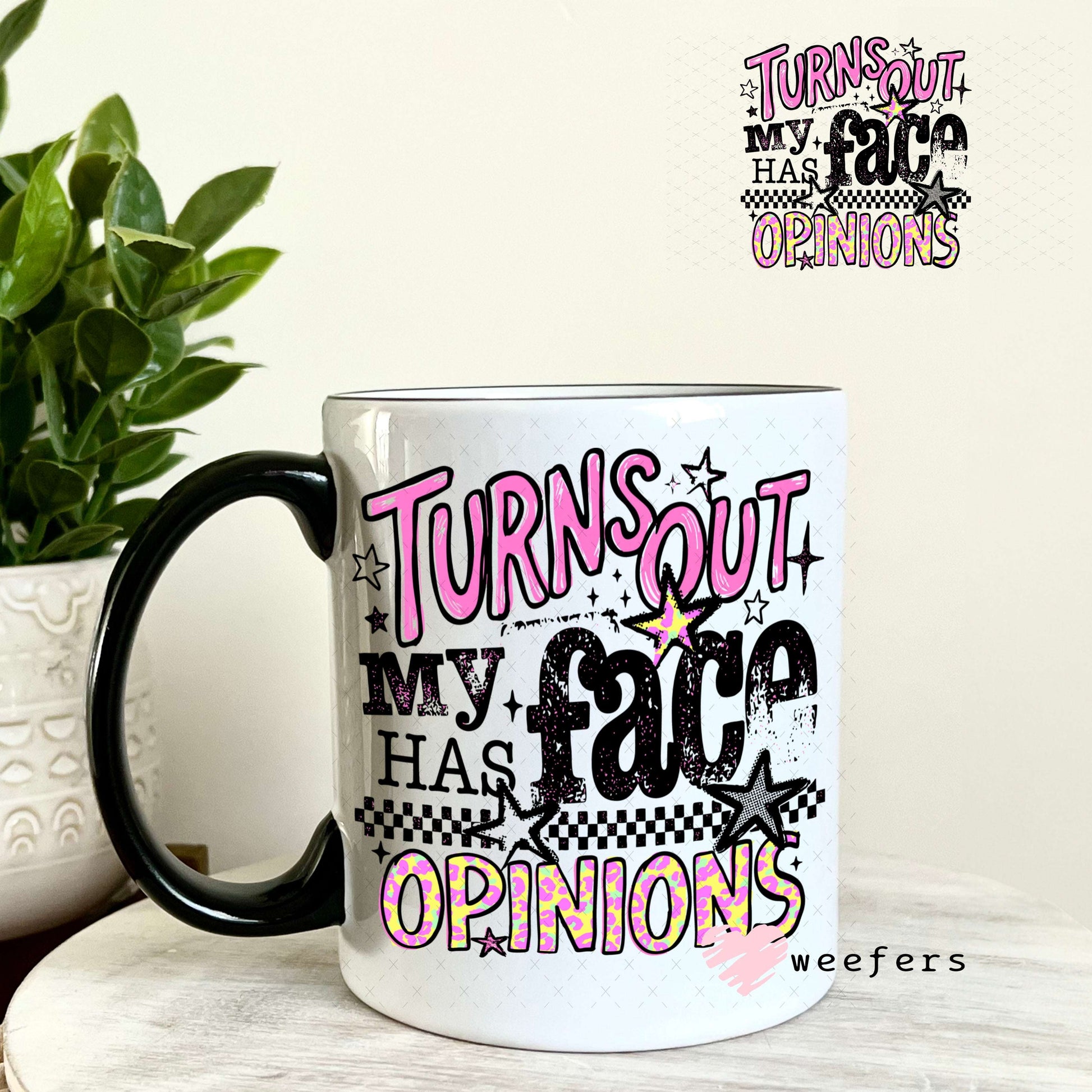 UV DTF Decal - Turns Out My Face Has Opinions 11oz Coffee Mug Weefers