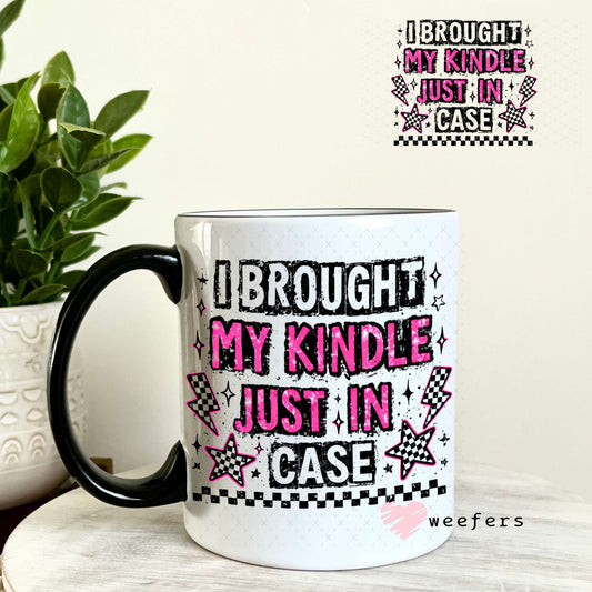 UV DTF Decal - I Brought My Kindle Just in Case 11oz Coffee Mug Weefers