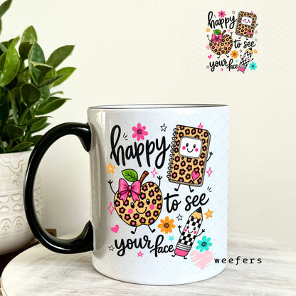 UV DTF Decal - Happy to See Your Face Teacher 11oz Coffee Mug Weefers