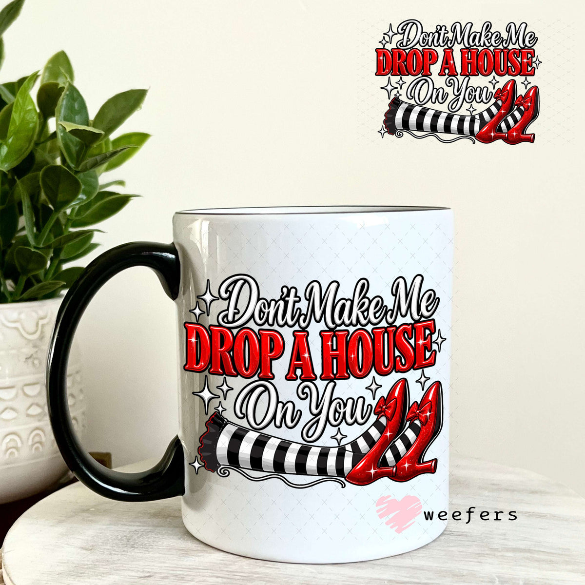UV DTF Decal - Don't Make Me Drop a House on You 11oz Coffee Mug Weefers