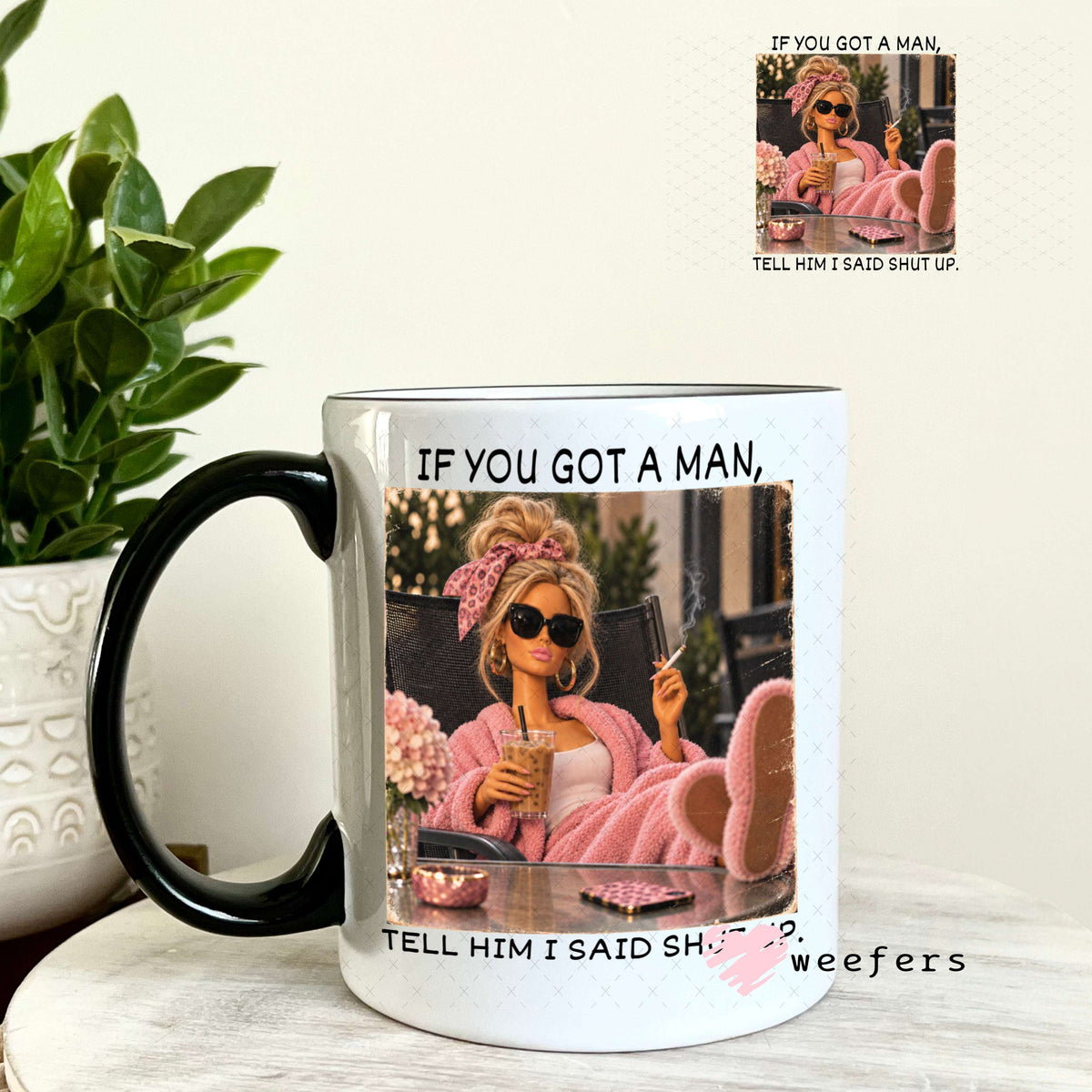 UV DTF Decal - If you Got a Man, Tell Him I Said Shut Up 11oz Coffee Mug Weefers