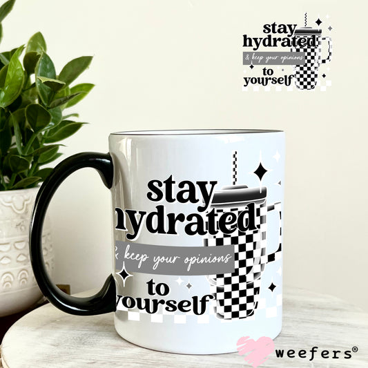 Stay Hydrated and Keep Your Opinions to Yourself UV DTF Decal 11oz Coffee Mug Weefers