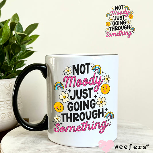 Not Moody Just Going Through It UV DTF Decal 11oz Coffee Mug Weefers