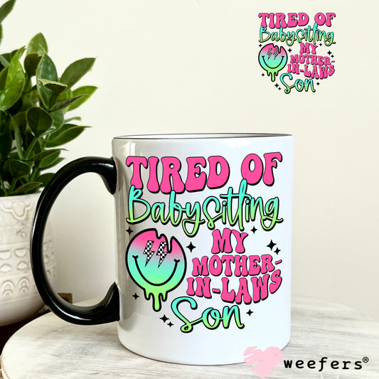 Tired of Babysitting My Mother-in-Laws Son UV DTF Decal 11oz Coffee Mug Weefers