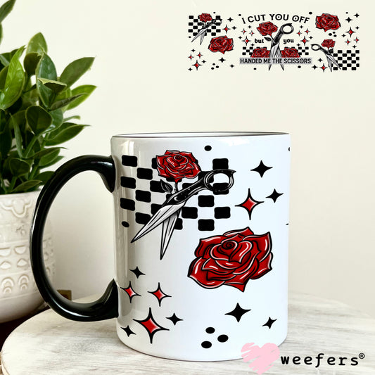 I Cut you Off but you Handed Me the Scissors UV DTF Cup Wrap 11oz Coffee Mug Weefers