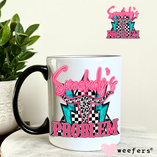 Somebody's Problem UV DTF Decal 11oz Coffee Mug Weefers
