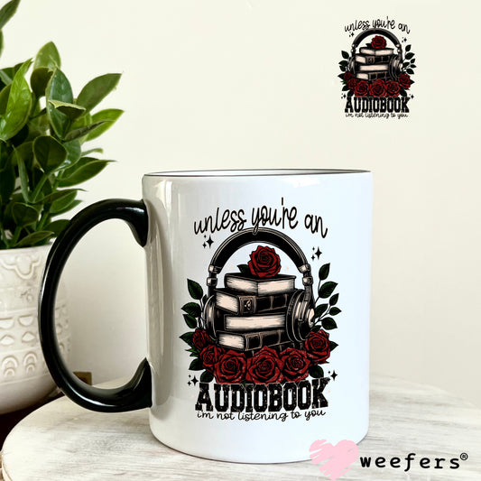 Unless you're an Audiobook I'm not Listening UV DTF Decal 11oz Coffee Mug Weefers