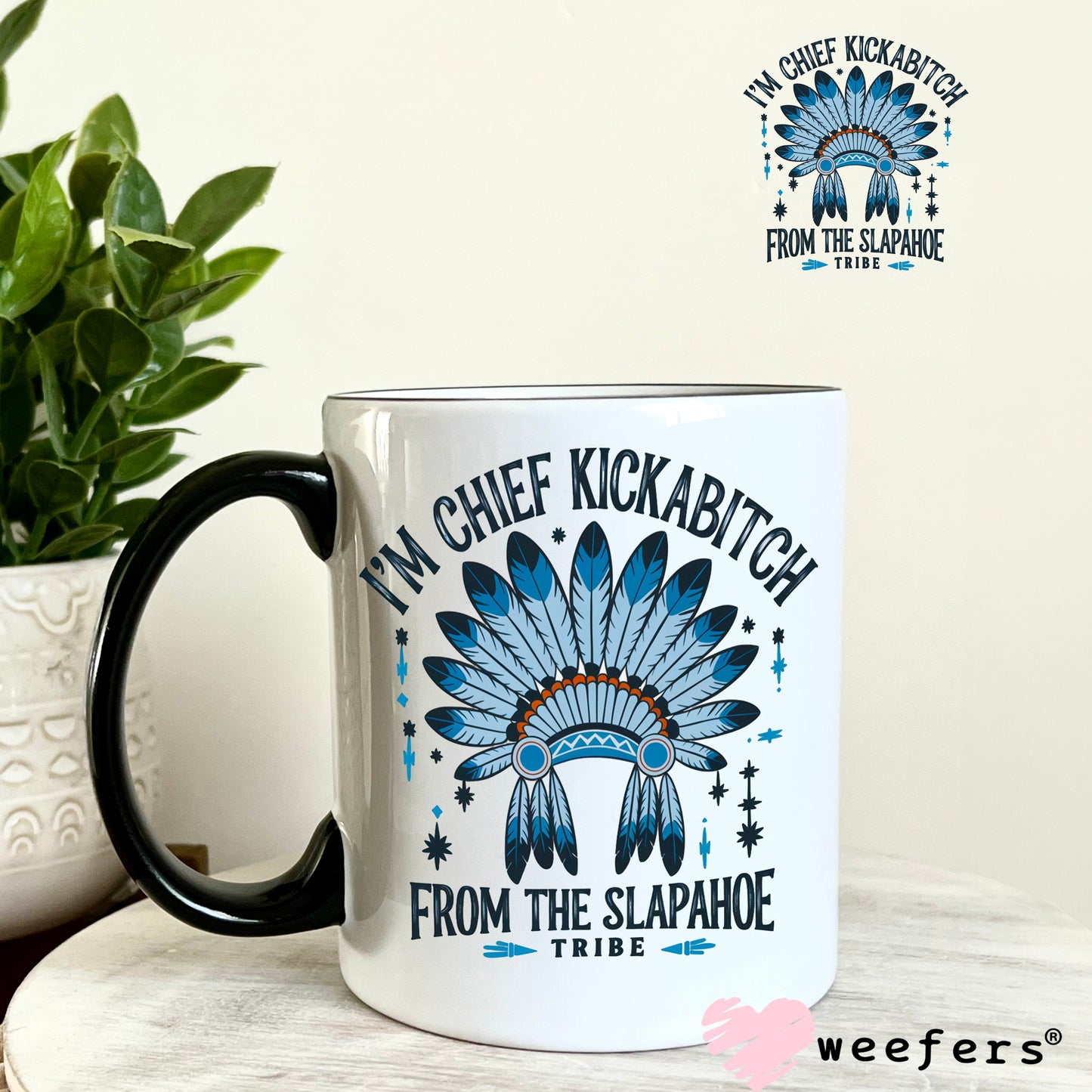 I'm Chief Kickabitch From the Slapahoe Tribe UV DTF Decal 11oz Coffee Mug Weefers