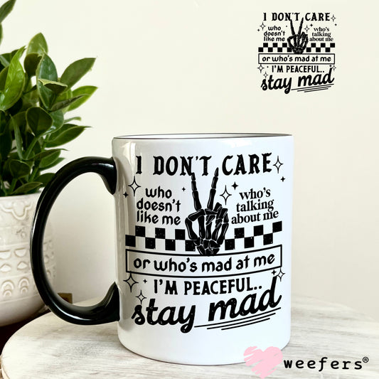 I Don't Care Who Doesn't Like Me Stay Mad UV DTF Decal 11oz Coffee Mug Weefers