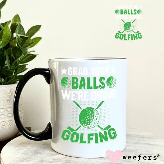 Grab your balls we're going golfing UV DTF Decal 11oz Coffee Mug Weefers