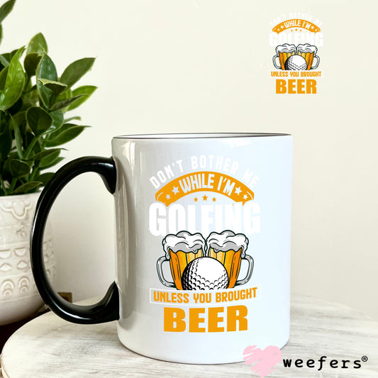 Don't Bother Me While I'm Golfing Unless You Brought Beer UV DTF Decal 11oz Coffee Mug Weefers