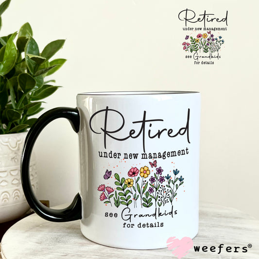 Retired Under New Management see Grandkids for Details UV DTF Decal 11oz Coffee Mug Weefers