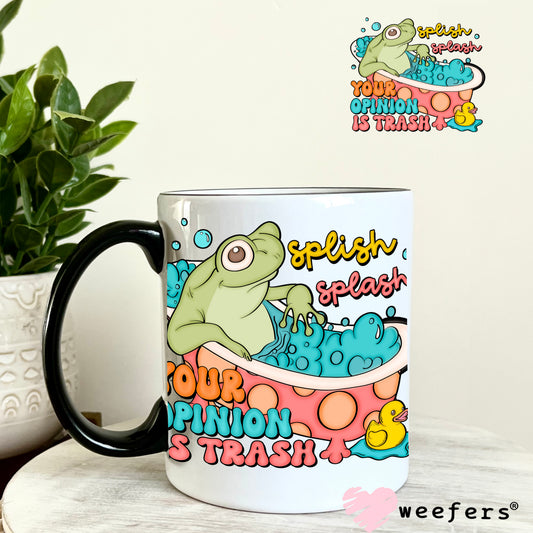Splish Splash Your Opinion is Trash UV DTF Decal 11oz Coffee Mug Weefers