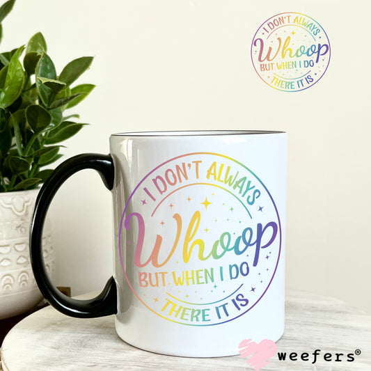 I Don't Always Whoop But When I Do There It Is UV DTF Decal 11oz Coffee Mug Weefers