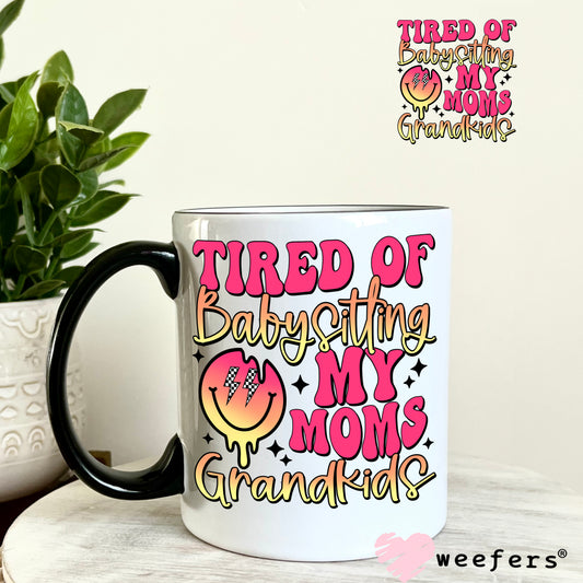 Tired of Babysitting My Moms Grandkids UV DTF Decal 11oz Coffee Mug Weefers