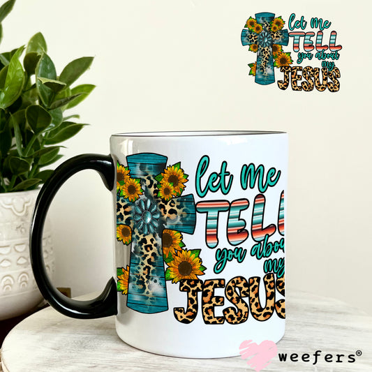 Let Me Tell You About My Jesus UV DTF Decal 11oz Coffee Mug Weefers
