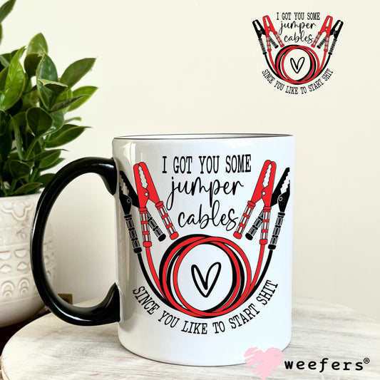 I Got You Some Jumper Cables Since You Like Starting Sh$t UV DTF Decal 11oz Coffee Mug Weefers