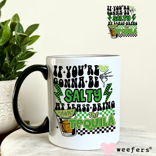 If You're Gonna Be Salty At Least Bring the Tequila UV DTF Decal 11oz Coffee Mug Weefers