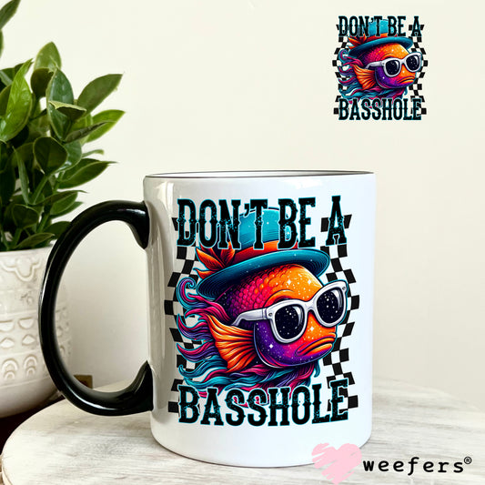 Don't Be a Basshole Fishing UV DTF Decal 11oz Coffee Mug Weefers