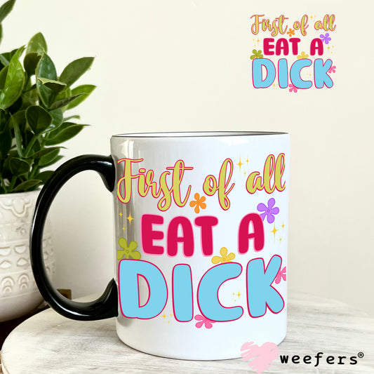 First of all eat a D$ck UV DTF Decal 11oz Coffee Mug Weefers