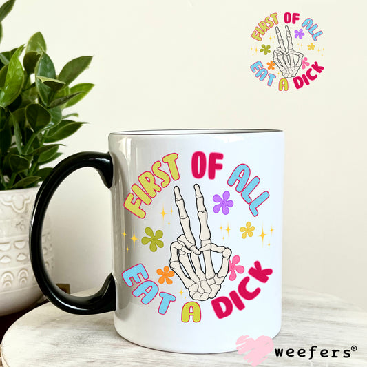 First of all eat a D$ck Circle UV DTF Decal 11oz Coffee Mug Weefers