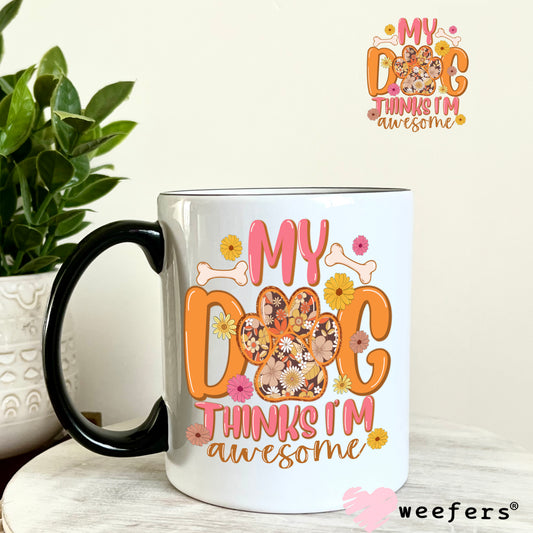 My Dog Thinks I'm Awesome UV DTF Decal 11oz Coffee Mug Weefers