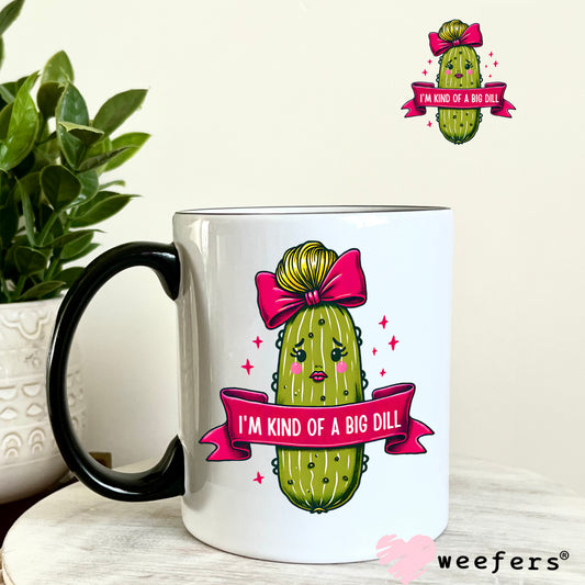 I'm Kind Of a Big Dill Girl Pickle UV DTF Decal 11oz Coffee Mug Weefers