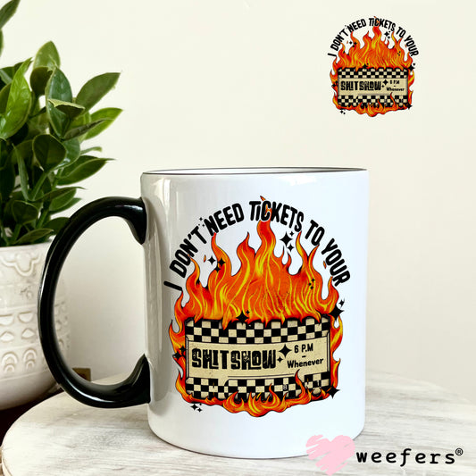 I Don't Need Tickets to your Sh$t Show UV DTF Decal 11oz Coffee Mug Weefers