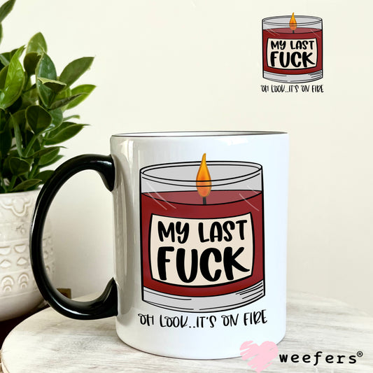 My Last F$ck Oh Look It's On Fire UV DTF Decal 11oz Coffee Mug Weefers