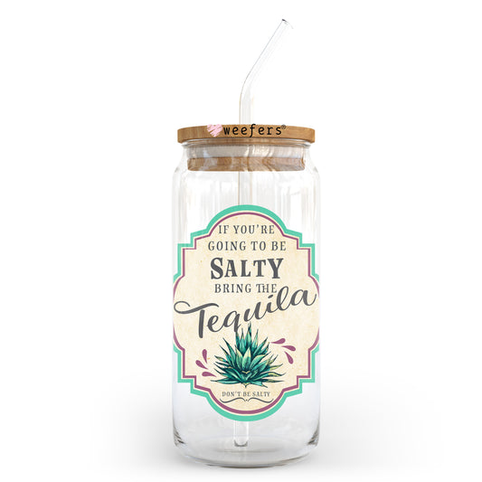 If You're Going To Be Salty Bring The Tequila 20oz Libbey Glass Can UV DTF or Sublimation Wrap - Decal - Weefers