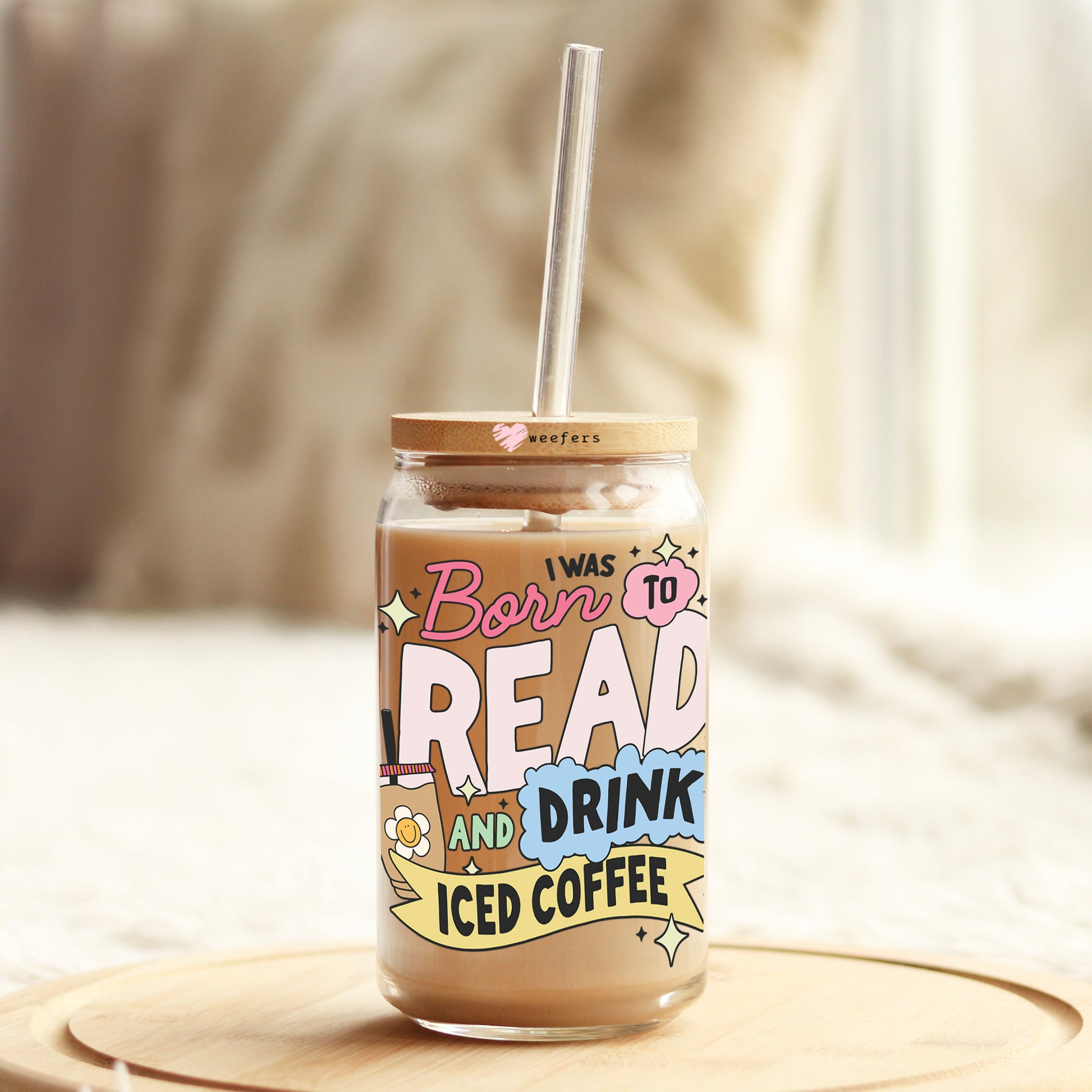 I Was Born to Read and Drink Iced Coffee 16oz Libbey Glass Can UV DTF or Sublimation Wrap - Decal - Weefers