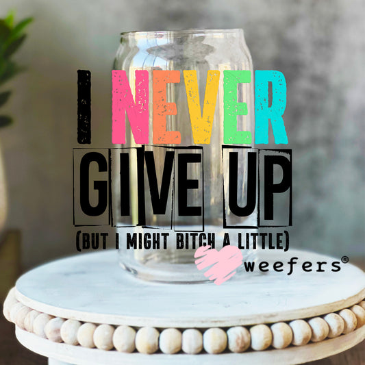 I Never Give Up UV DTF Decal 16oz Libbey Glass Original Size Weefers