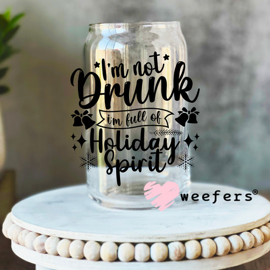 I'm not Drunk I'm Full of Holiday Spirit Black UV DTF Decal 16oz Libbey Glass Original Size Weefers