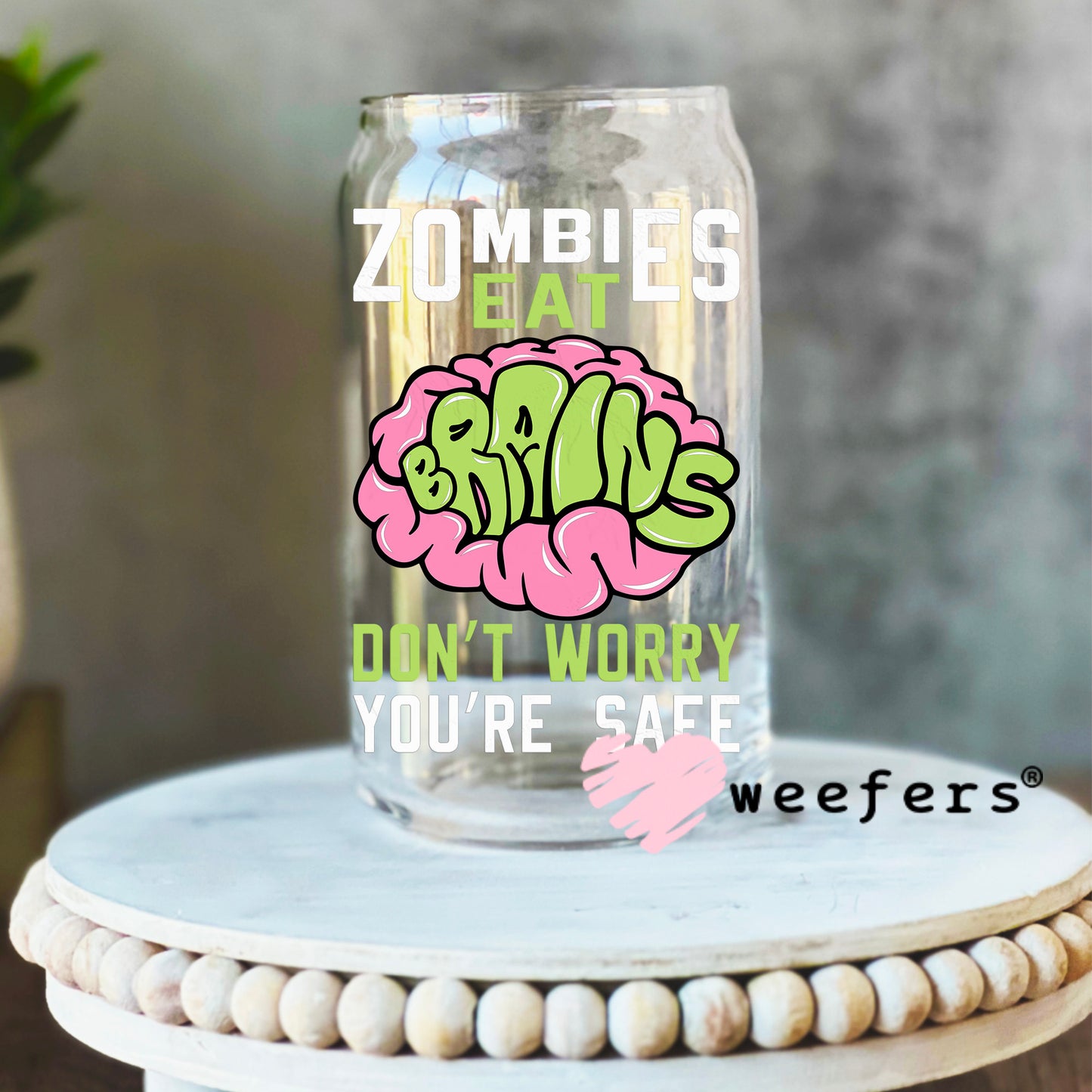 Zombies Eat Brains Don't Worry You are Good White UV DTF Decal - Weefers