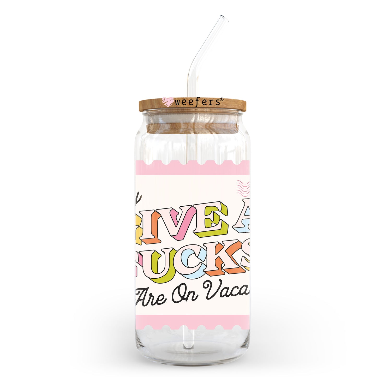 My Give A F**ks Are On Vacation 20oz Libbey Glass Can, 34oz Hip Sip, 40oz Tumbler, 24oz Cold Cup UV DTF or Sublimation Decal Transfer - Weefers