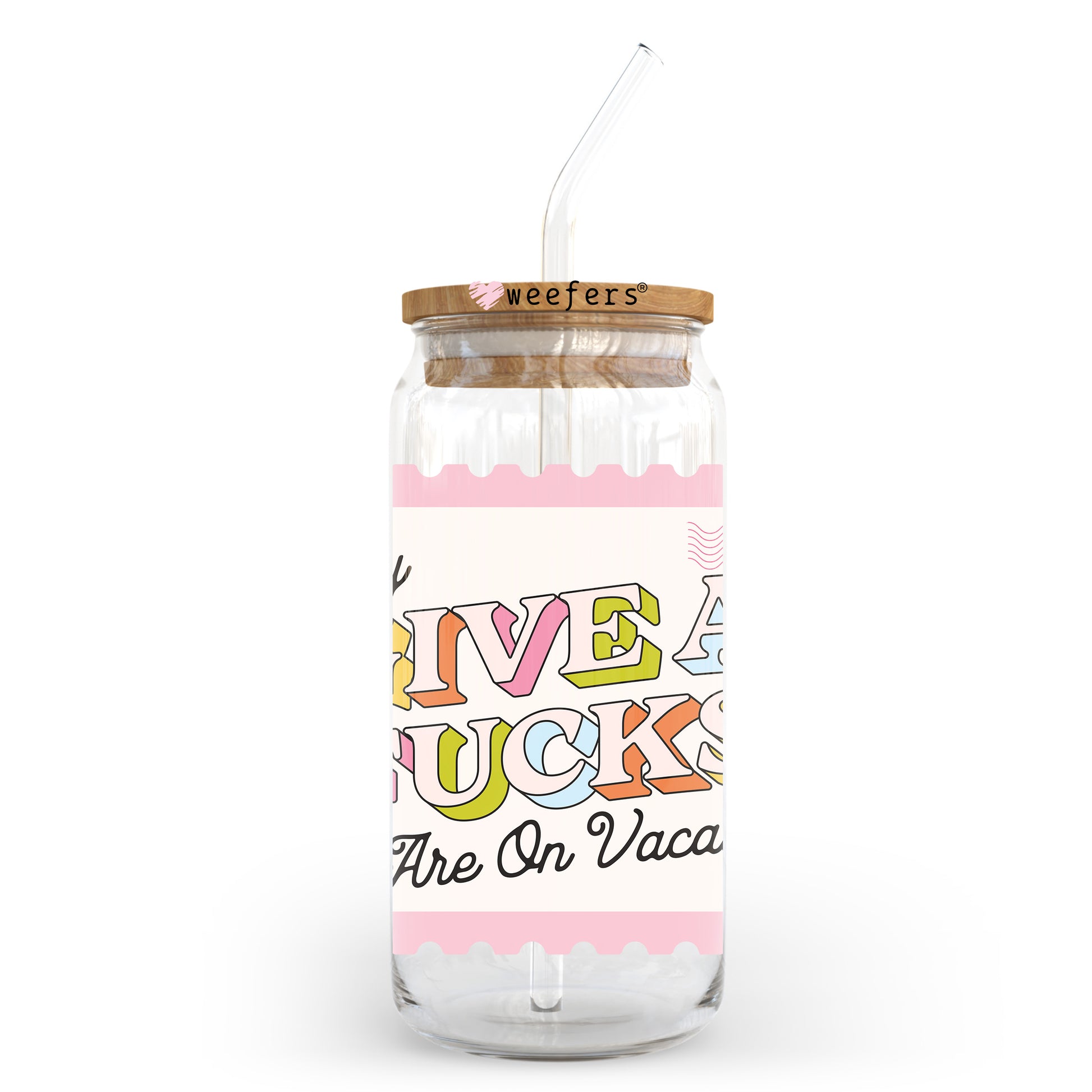 My Give A F**ks Are On Vacation 20oz Libbey Glass Can, 34oz Hip Sip, 40oz Tumbler, 24oz Cold Cup UV DTF or Sublimation Decal Transfer - Weefers