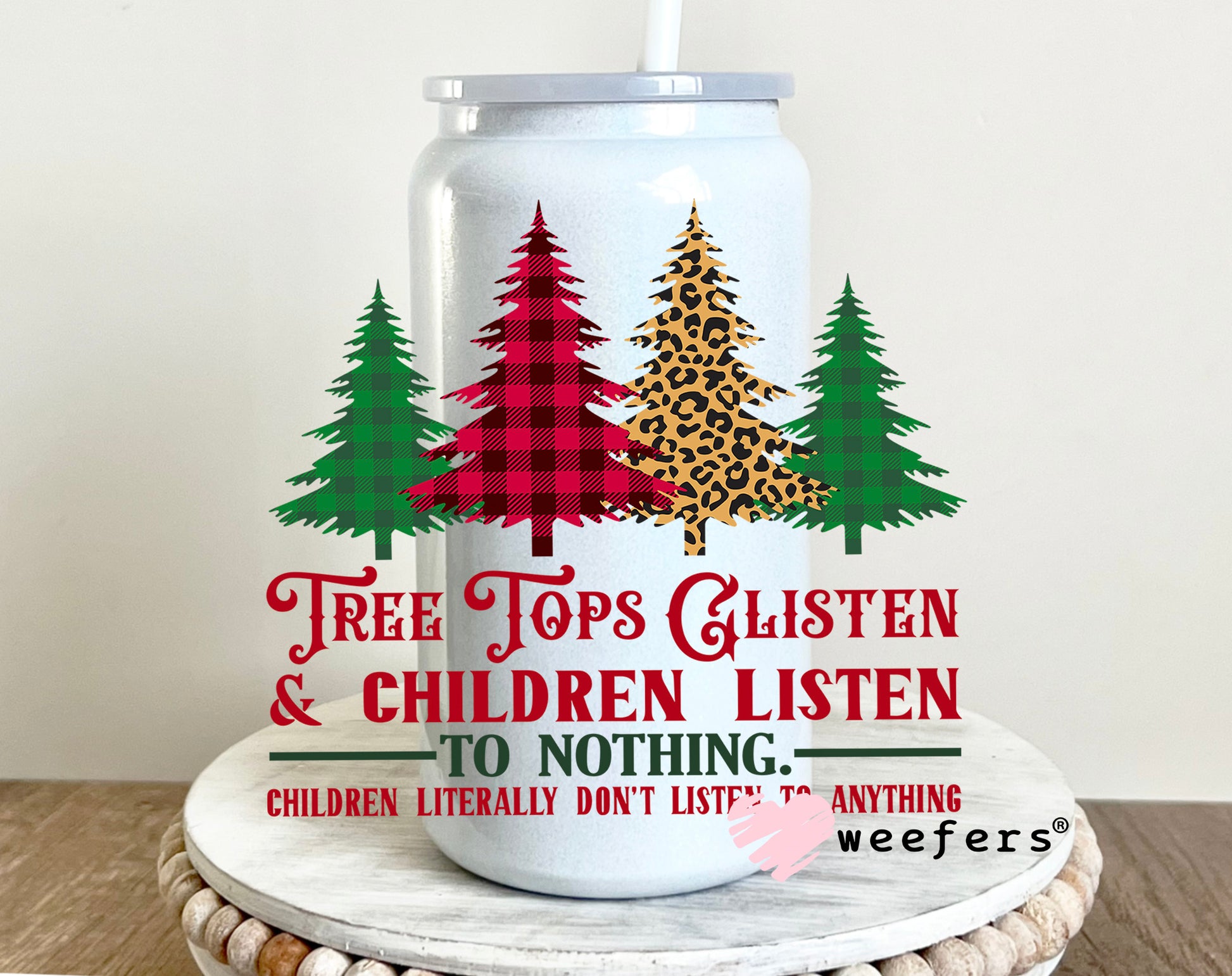 Funny Tree Tops Glisten and Children Listen to Nothing Christmas 16oz UV DTF Decal