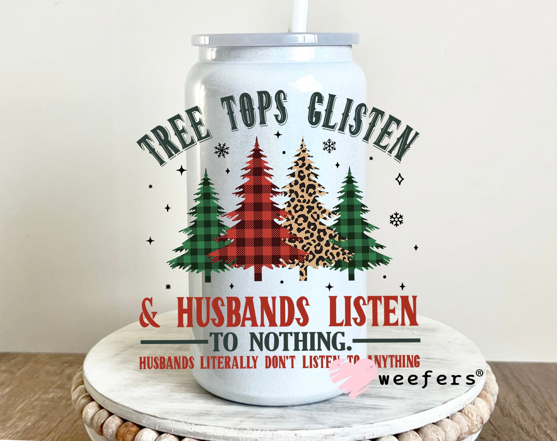 Tree Tops Glisten and Husbands Listen to Nothing Christmas UV DTF Decal - Weefers