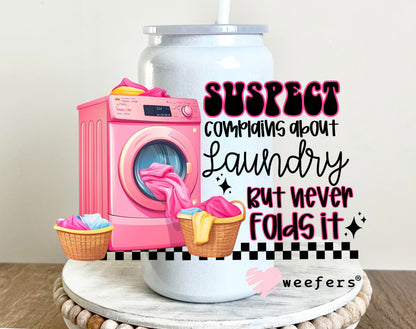 Suspect Complains about Laundry But Never Folds It UV DTF 16oz Decal