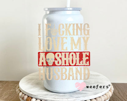 I Fucking Love My Asshole Husband UV DTF 16oz Decal