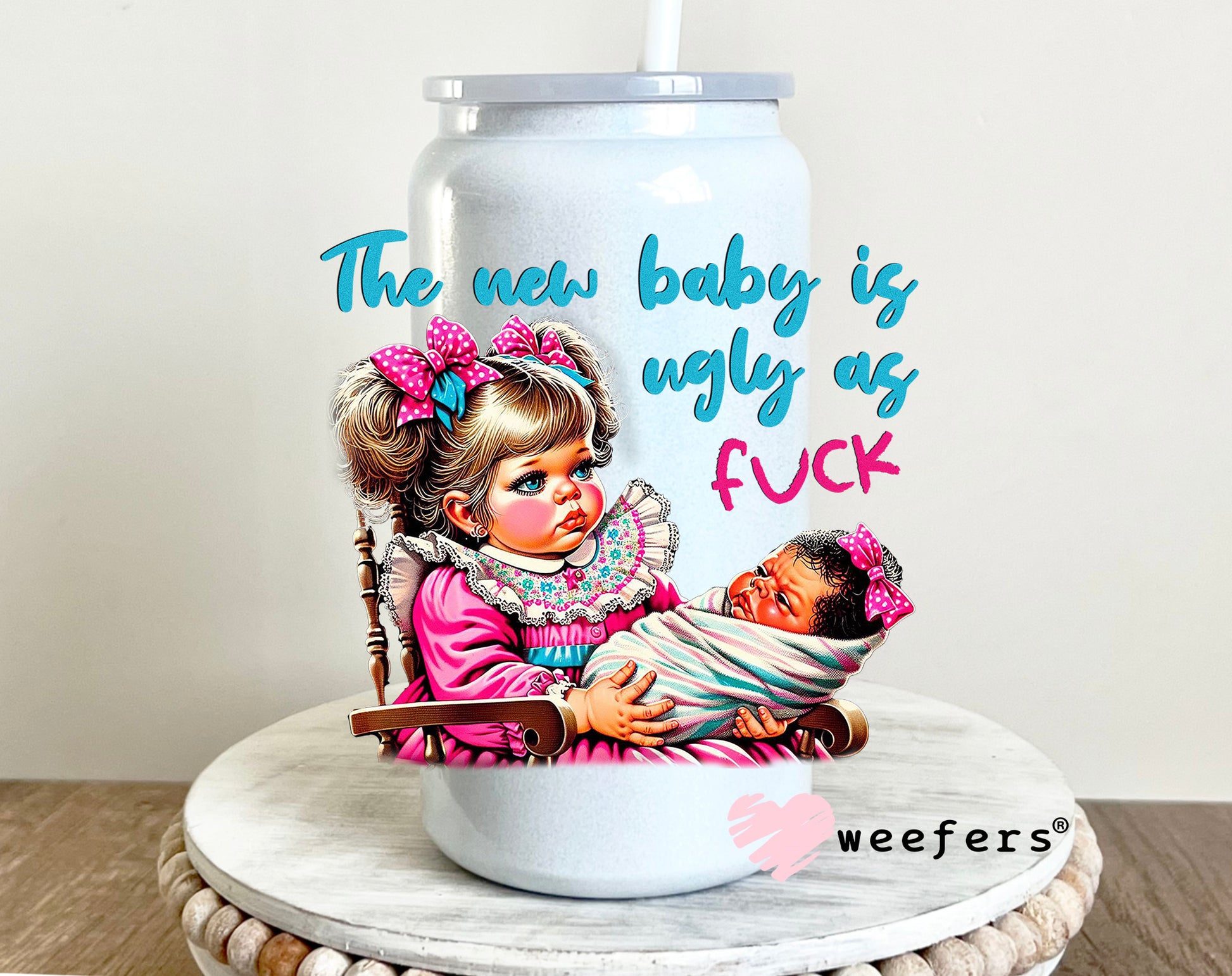 The New Baby is Ugly as Fuck UV DTF 16oz Decal